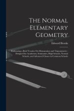 The Normal Elementary Geometry: Embracing a Brief Treatise On Mensuration and Trigonometry: Designed for Academies, Seminaries, High Schools, Normal S