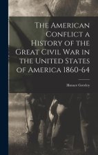The American Conflict a History of the Great Civil War in the United States of America 1860-64