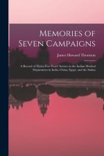 Memories of Seven Campaigns: A Record of Thirty-Five Years' Service in the Indian Medical Department in India, China, Egypt, and the Sudan