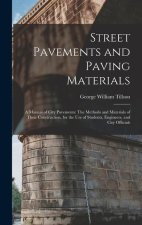 Street Pavements and Paving Materials: A Manual of City Pavements: The Methods and Materials of Their Construction. for the Use of Students, Engineers