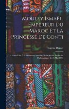 Mouley Ismaël, Empereur Du Maroc Et La Princesse De Conti: Lecture Faite ? L'assemblée Générale De La Société D'histoire Diplomatique, Le 26 Mai 1893