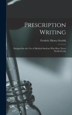 Prescription Writing: Designed for the Use of Medical Students Who Have Never Studied Latin