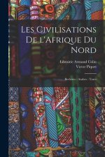 Les Civilisations De l'Afrique du Nord: Berb?res - Arabes - Turcs