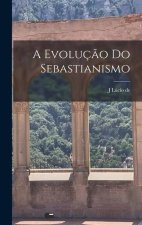 A evoluç?o do Sebastianismo