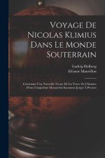 Voyage De Nicolas Klimius Dans Le Monde Souterrain: Contenant Une Nouvelle Téorie De La Terre, Et L'histoire D'une Cinqui?me Monarchie Inconnue Jusqu'