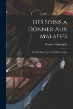 Des soins a donner aux malades: Ce qu'il faut faire ce qu'il faut éviter