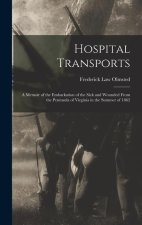 Hospital Transports: A Memoir of the Embarkation of the Sick and Wounded From the Peninsula of Virginia in the Summer of 1862