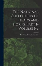 The National Collection of Heads and Horns. Part 1- Volume 1-2