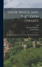Snow White and the Seven Dwarfs: A Fairy Tale Play Based on the Story of the Brothers Grimm