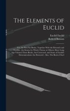 The Elements of Euclid: Viz, the First six Books, Together With the Eleventh and Twelfth: the Errors, by Which Theon, or Others, Have Long ago