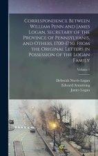Correspondence Between William Penn and James Logan, Secretary of the Province of Pennsylvanis, and Others, 1700-1750. From the Original Letters in Po