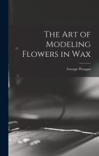 The art of Modeling Flowers in Wax