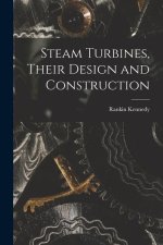 Steam Turbines, Their Design and Construction