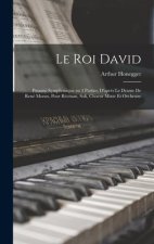 Le roi David: Psaume symphonique en 3 parties, d'apr?s le drame de René Morax, pour récitant, soli, choeur mixte et orchestre