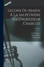 Leçons du mardi ? la Salp?tri?re [de]Professeur Charcot; Volume 1