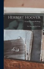 Herbert Hoover: The Man And His Work