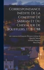 Correspondance Inédite De La Comtesse De Sabran Et Du Chevalier De Boufflers, 1778-1788
