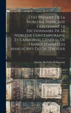 État Présent De La Noblesse Française Contenant Le Dictionnaire De La Noblesse Contemporaine Et L'armorial Général De France D'apr?s Les Manuscrits De