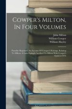 Cowper's Milton, In Four Volumes: Paradise Regained. An Account Of Cowper's Writings, Relating To Milton. A Latin Epitaph Ascribed To Milton With Cowp