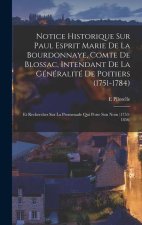 Notice Historique Sur Paul Esprit Marie De La Bourdonnaye, Comte De Blossac, Intendant De La Généralité De Poitiers (1751-1784): Et Recherches Sur La