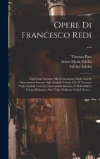Opere Di Francesco Redi ...: Esperienze Intorno Alla Generazione Degli' Insetti. Osservazioni Intorno Agli Animali Viventi Che Si Trovano Negli Ani