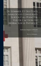 Du Sommeil Et Des États Analogues Considérés Surtout Au Point De Vue De L'action Du Moral Sur Le Physique: Par A.-a. Liébeault...