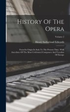 History Of The Opera: From Its Origin In Italy To The Present Time. With Anecdotes Of The Most Celebrated Composers And Vocalists Of Europe;