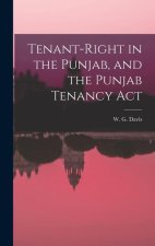 Tenant-Right in the Punjab, and the Punjab Tenancy Act