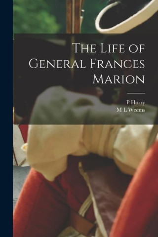 The Life of General Frances Marion