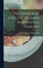 The Finger of God, Or, Lessons in Spiritual Healing