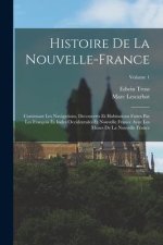 Histoire de la Nouvelle-France: Contenant les navigations, decouverts et habitations faites par les François ?s indes occidentales et nouvelle France