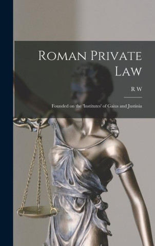 Roman Private Law: Founded on the 'Institutes' of Gaius and Justinia