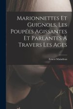 Marionnettes et guignols, les poupées agissantes et parlantes ? travers les ages