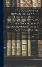 The Doctrine of Human Liberty and Free Will in John Buridan's Quaestiones Super Decem Libros Ethicorum Aristotelis ad Nicomachum