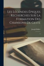 Les légendes épiques: recherches sur la formation des chansons de geste: 2