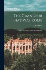 The Grandeur That Was Rome; A Survey Of Roman Culture And Civilisation