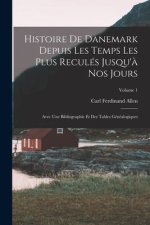 Histoire De Danemark Depuis Les Temps Les Plus Reculés Jusqu'? Nos Jours: Avec Une Bibliographie Et Des Tables Généalogiques; Volume 1