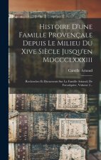 Histoire D'une Famille Provençale Depuis Le Milieu Du Xive Si?cle Jusqu'en Mdccclxxxiii: Recherches Et Documents Sur La Famille Arnaud, De Forcalquier