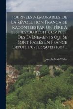 Journées Mémorables De La Révolution Française Racontées Par Un P?re ? Ses Fils Ou Récit Complet Des Év?nements Qui Se Sont Passés En France Depuis 17