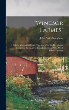 windsor Farmes: A Glimpse Of An Old Parish, Together With The Deciphered Inscriptions From A Few Foundation Stones Of A Much Abused Th