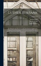 Luther Burbank: His Methods and Discoveries and Their Practical Application. Prepared From His Original Field Notes Covering More Than