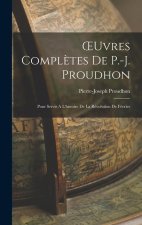 OEuvres Compl?tes de P.-J. Proudhon: Pour Servir A L'histoire de la Révolution de Février