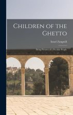 Children of the Ghetto: Being Pictures of a Peculiar People