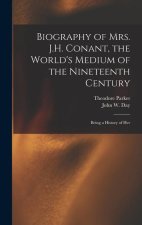 Biography of Mrs. J.H. Conant, the World's Medium of the Nineteenth Century: Being a History of Her