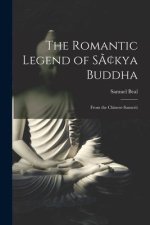 The Romantic Legend of Sâkya Buddha: From the Chinese-Sanscrit