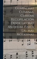 Guarachas Cubanas, Curiosa Recopilación Desde Las Más Antiguas Hasta Las Más Modernas