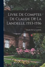 Livre De Comptes De Claude De La Landelle, 1553-1556