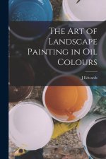 The Art of Landscape Painting in Oil Colours