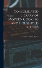Consolidated Library of Modern Cooking and Household Recipes; Volume 5