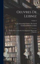 Oeuvres De Leibniz: Publiées Pour La Premi?re Fois D'apr?s Les Manuscripts Originaux; Volume 3